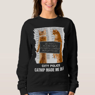 Catnip Made Me Do It Funny Gift For A Cat Lover Fu Sweatshirt