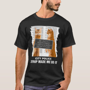 Catnip Made Me Do It Funny Gift For A Cat Lover Fu T-Shirt