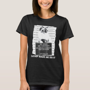Catnip Made Me Do It Tee Cat Mugshot Kitten Cattit