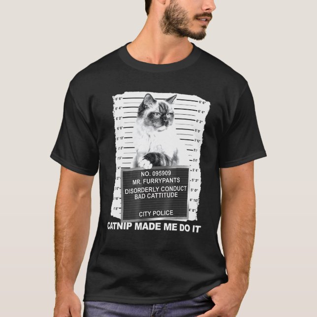 Catnip Made Me Do It Tee Cat Mugshot Kitten Cattit (Front)