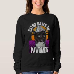 Catnip Makes Me Pawranoid Tinfoil Hat Conspiracy C Sweatshirt
