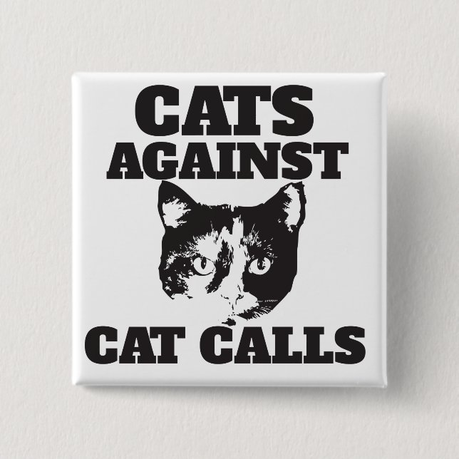 Cats against cat calls 15 cm square badge (Front)