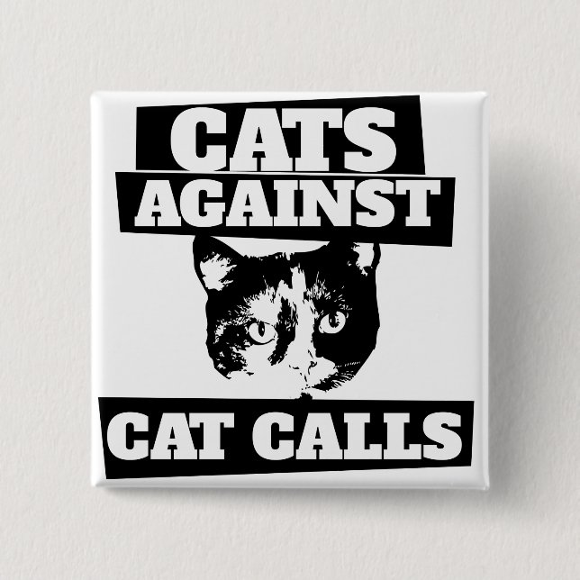 Cats against cat calls 15 cm square badge (Front)