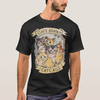Cats Against Cat Calls Original (See V2 In My Shop T-Shirt