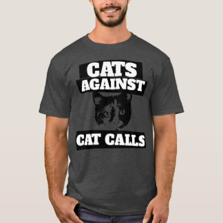 Cats against cat calls T-Shirt