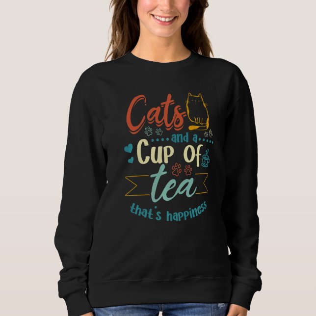Cats and a cup of Tea that's Happiness Tea Cat Own Sweatshirt (Front)
