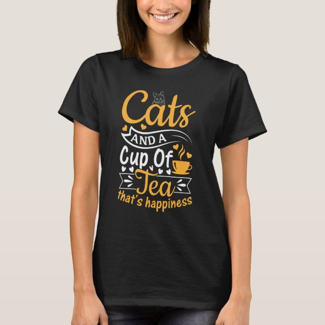 Cats And A Cup Of Tea That's Happiness  Tea  Cat T-Shirt (Front)
