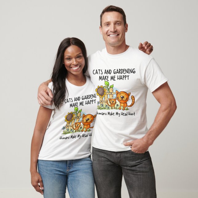 Cats And Gardening Make Me Happy Humans Make My He T-Shirt (Unisex)