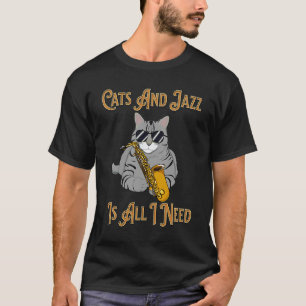 Cats And Jazz Is All I Need Jazz Funk & Soul Cute T-Shirt