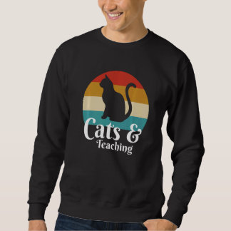 Cats And Teaching Teacher School Sweatshirt