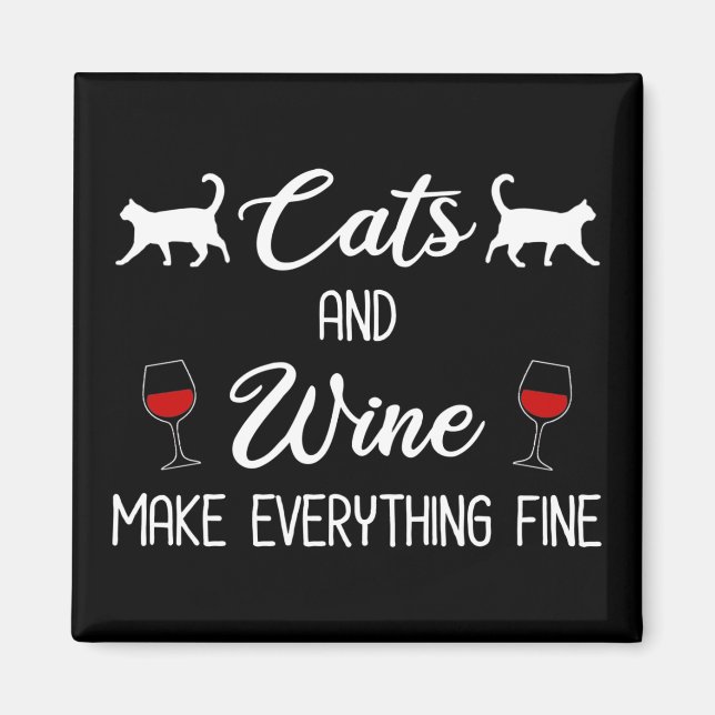 Cats and Wine Make Everything Fine Magnet (Front)