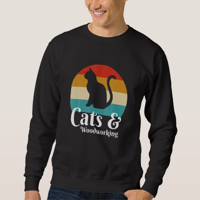 Cats And Woodworking Sweatshirt (Front)