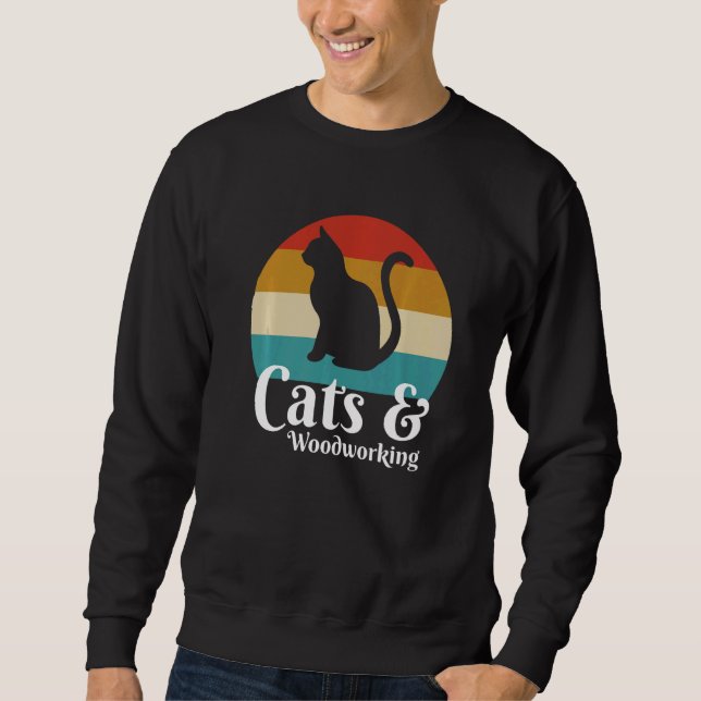 Cats And Woodworking Sweatshirt (Front)