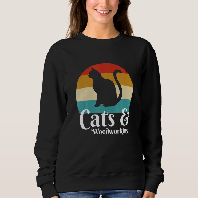 Cats And Woodworking Sweatshirt (Front)