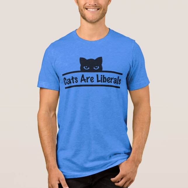 Cats are Liberals Tri-Blend Shirt (Front)
