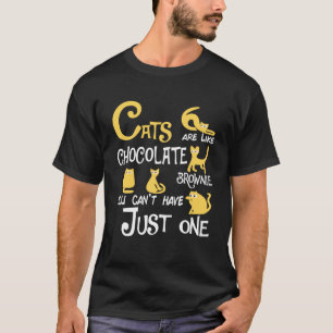 Cats Are Like Chocolate brownie You Can t Just hav T-Shirt