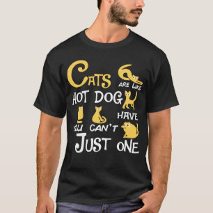 Cats Are Like Hotdog You Can t Just have One cat T-Shirt