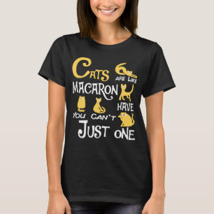 Cats Are Like Macaron You Can t Just have One cat T-Shirt