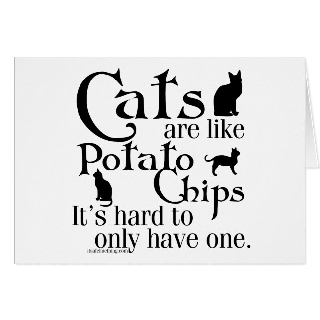 Cats are like potato chips... (Front Horizontal)