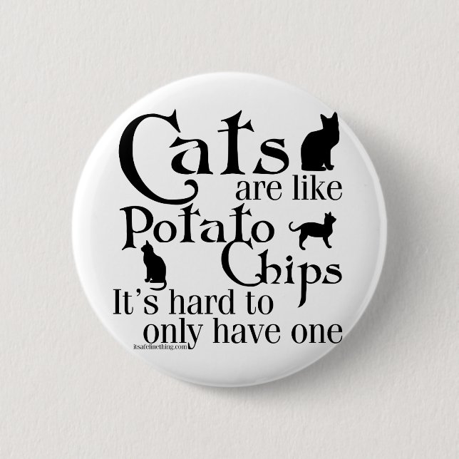 Cats are like potato chips... 6 cm round badge (Front)