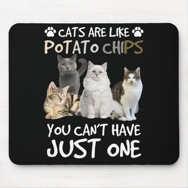 Cats Are Like Potato Chips Cat Lovers Tee Kitty Mouse Pad (Front)