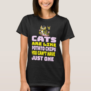 Cats Are Like Potato Chips  Cat T-Shirt