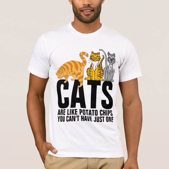 CATS ARE LIKE POTATO CHIPS FUNNY T-SHIRTS (Front)