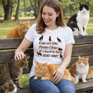 Cats Are Like Potato Chips, Hard to Have Just One T-Shirt