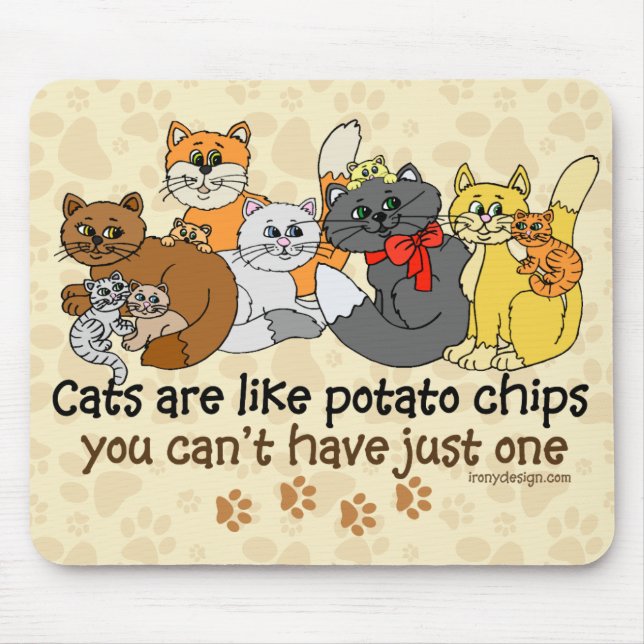 Cats are like potato chips mouse pad (Front)