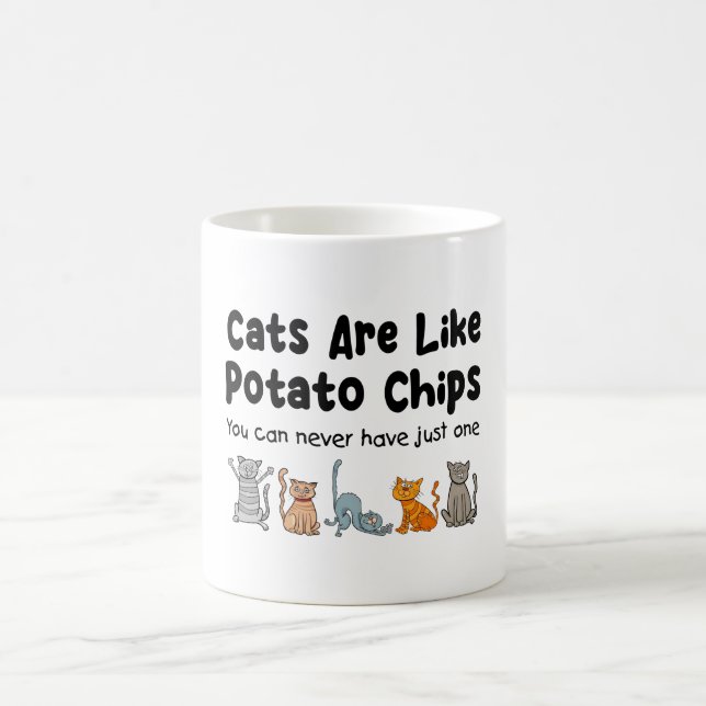 Cats Are Like Potato Chips You Can Never Have Coffee Mug (Center)
