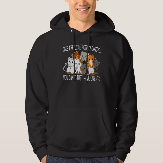 Cats Are Like Potato Chips You Can Not Have Just O Hoodie (Front)