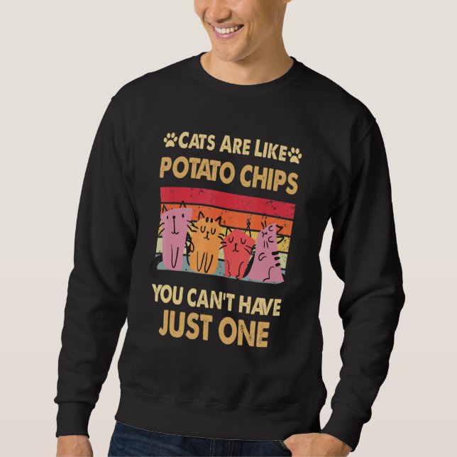 Cats Are Like Potato Chips You can not have just o Sweatshirt (Front)
