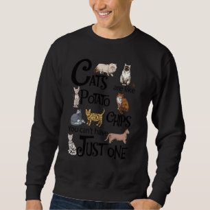 Cats Are Like Potato Chips You Can't Have Just One Sweatshirt
