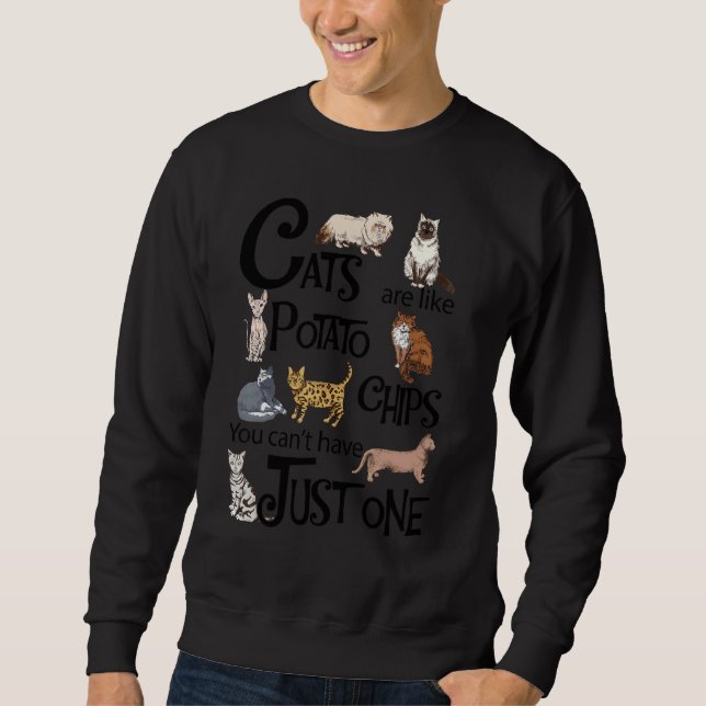 Cats Are Like Potato Chips You Can't Have Just One Sweatshirt (Front)