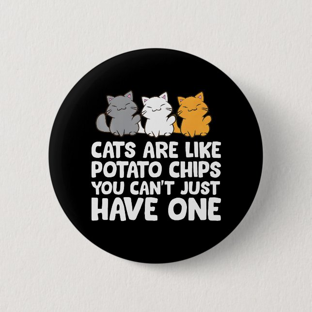Cats Are Like Potato Chips You Can't Just Have 6 Cm Round Badge (Front)