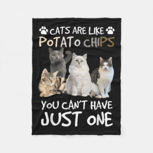 Cats Are Like Tato Chips You Can Not Have Just One Fleece Blanket