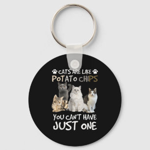 Cats Are Like Tato Chips You Can Not Have Just One Key Ring