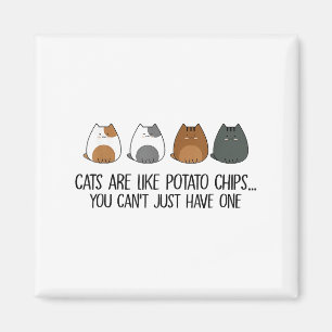 Cats Are Like Tato Chips You Can't Just Have One  Magnet