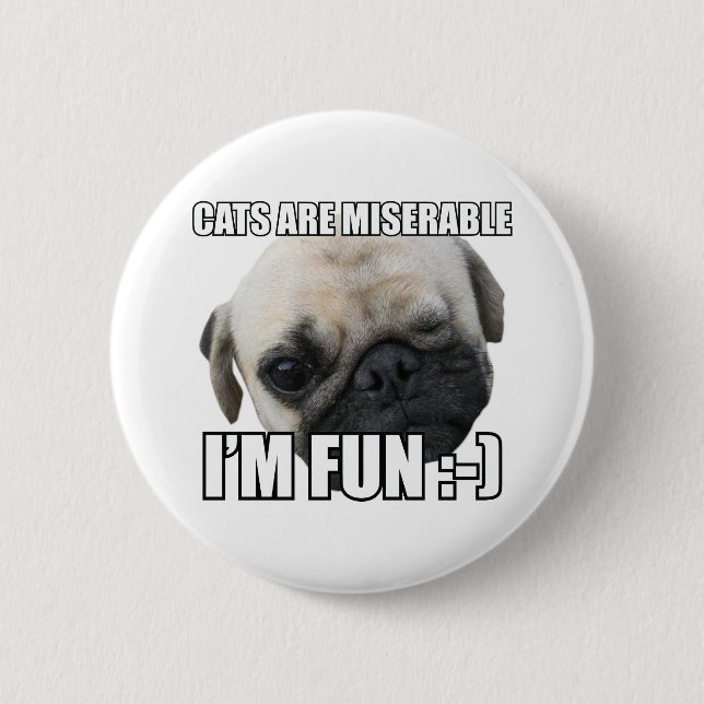 CATS ARE MISERABLE I'M FUN :-) MEME 6 CM ROUND BADGE (Front)