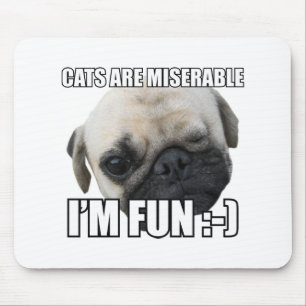 CATS ARE MISERABLE I'M FUN :-) MEME MOUSE PAD