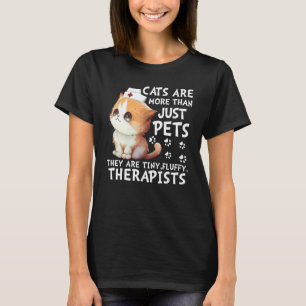 Cats are more than just pets they are tiny fluffy  T-Shirt