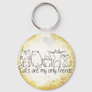 Cats Are My Only Friends Key Ring