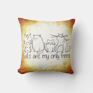 Cats Are My Only Friends Pillow