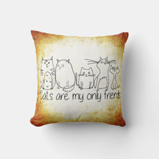 Cats Are My Only Friends Pillow