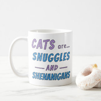 Cats are Snuggles and Shenanigans Coffee Mug