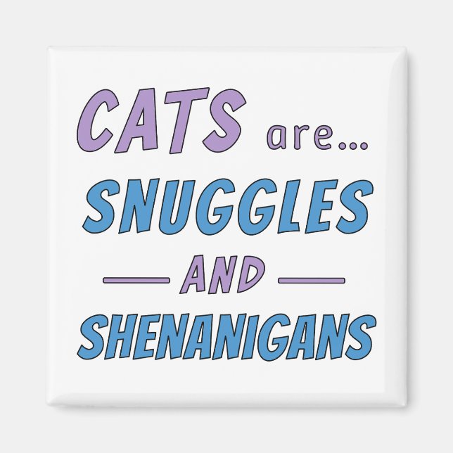 Cats are Snuggles and Shenanigans Magnet (Front)