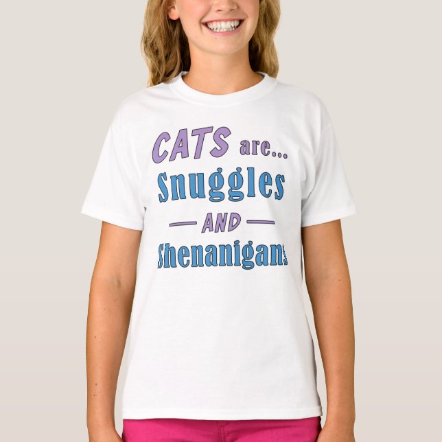 Cats are Snuggles and Shenanigans    T-Shirt (Front)