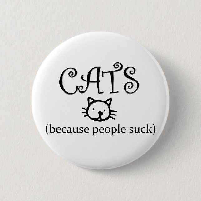 Cats, because people suck 6 cm round badge (Front)