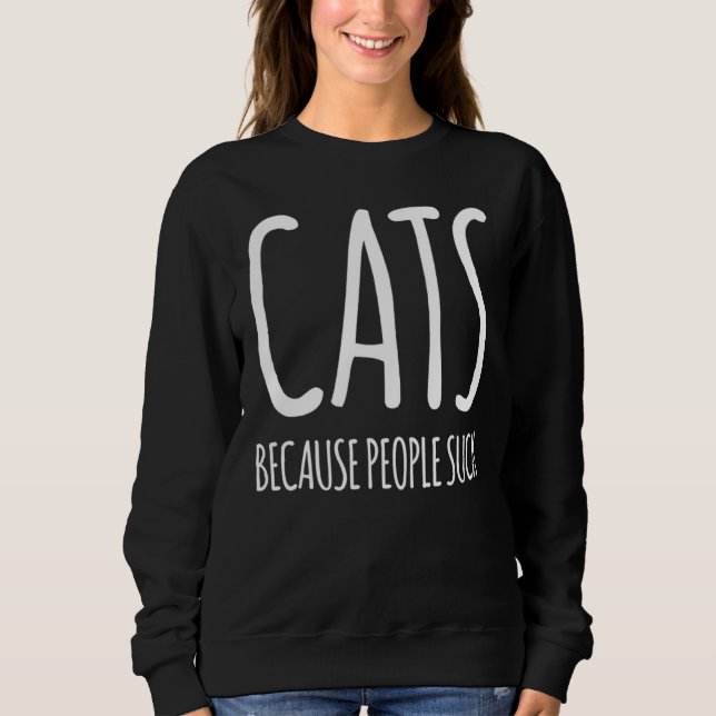 Cats Because People Suck Sweatshirt (Front)