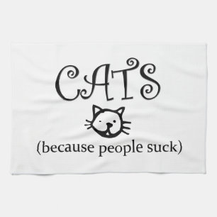 Cats, because people suck tea towel